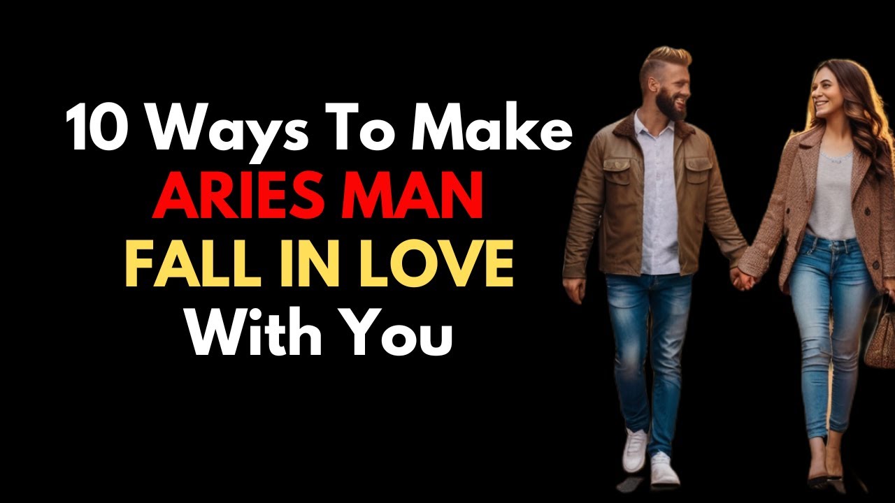10 Ways To Make Aries Man Fall in Love With You - YouTube