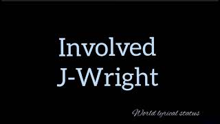 Involved - J-Wright (LYRICS) VIDEO