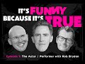 It's Funny Because It's True. Episode 1: The Performer with Rob Brydon