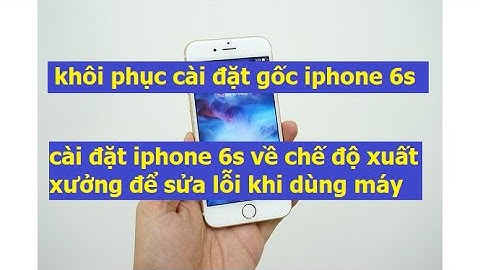 Hướng dẫn cài đặt lại iphone 6