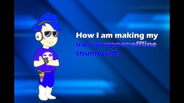 How I make My Own Wrapper:Offline Thumbnails
