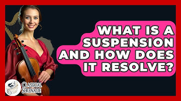 What Is A Suspension And How Does It Resolve? - Classical Serenade