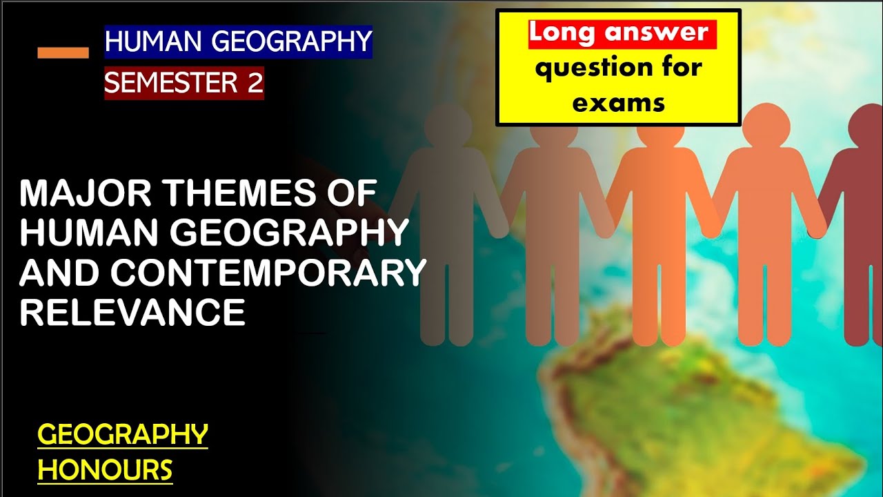 Long Answer Questions HUMAN GEOGRAPHY major Themes Of Human Geography long-answer-questions-human-geography-major-themes-of-human-geography