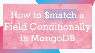 How to $match a Field Conditionally in MongoDB