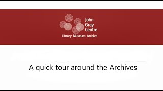 John Gray Centre  A quick tour round the Archive