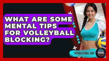 What Are Some Mental Tips For Volleyball Blocking? - The Volleyball Hub