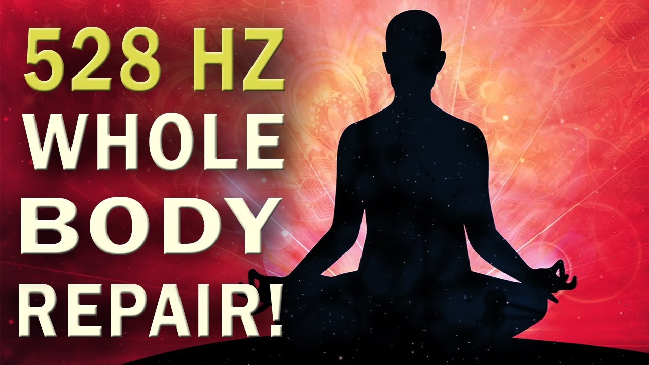 528 hz Frequency: Whole Body Cell Repair | Positive Transformation ...