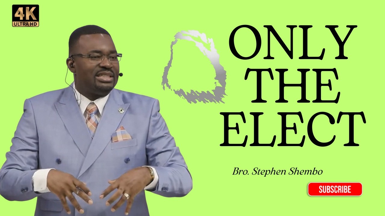 Only The Elect - Bro. Stephen Shembo