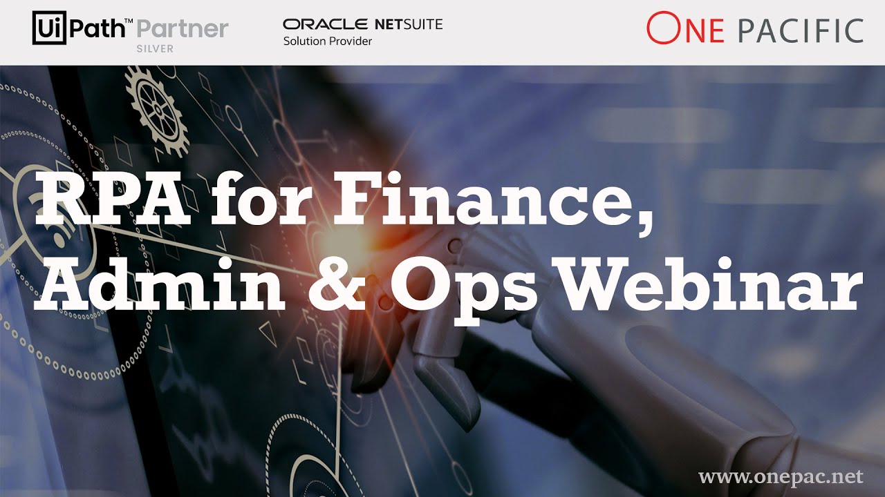 Webinar Playback: UiPath RPA for Finance, Admin and Ops by ONE Pacific