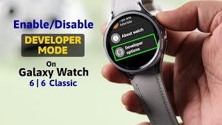 Galaxy Watch 6/ 6 Classic: How to Enable or Disable Developer Option!