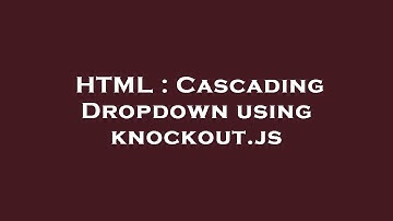 HTML : Cascading Dropdown using knockout.js