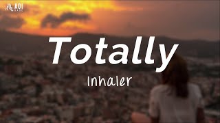 Totally - Inhaler (Lyrics)