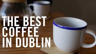 The Best Coffee In Dublin The Best Coffee In Dublin