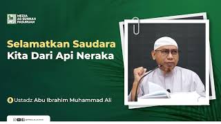 SELAMATKAN SAUDARA KITA DARI API NERAKA | Ustadz Abu Ibrahim Muhammad Ali