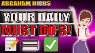 Things That You MUST DO Every Day!! - Abraham Hicks | Law Of Attraction