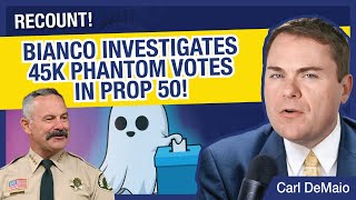 RE-COUNT! Bianco Investigates 45K Phantom Votes in Prop 50