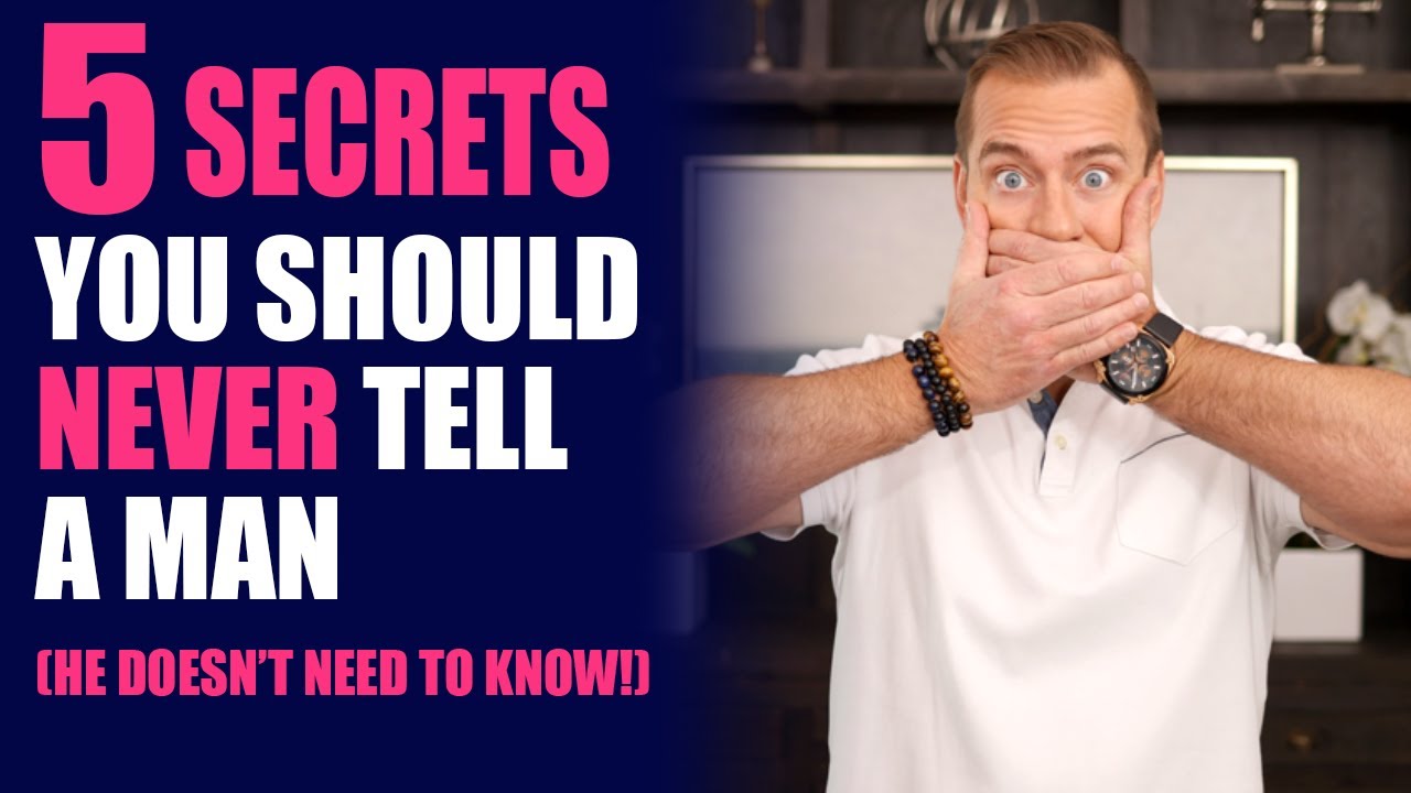 5 Secrets About Yourself You Should NEVER Tell a Man (He Doesn't Need