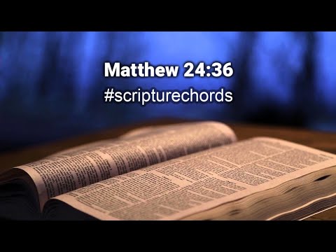 Matthew 24:36 #scripturechords