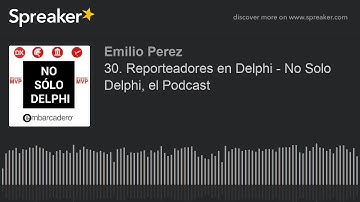 30. Reporteadores en Delphi - No Solo Delphi, el Podcast
