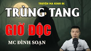 TRÙNG TANG GIỜ ĐỘC - Chuyện Ma Có Thật | MC Đình Soạn Kể Chuyện Ma