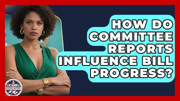How Do Committee Reports Influence Bill Progress? - Inside the Legislative Branch