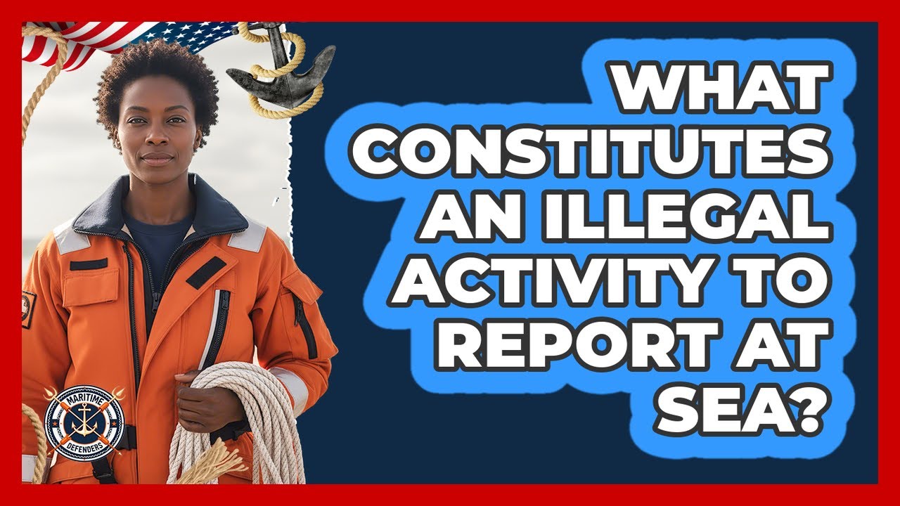 What Constitutes An Illegal Activity To Report At Sea?