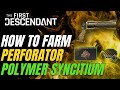The First Descendant How to Farm Perforator Polymer Syncytium Blueprint