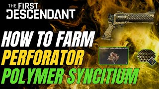The First Descendant How to Farm Perforator Polymer Syncytium Blueprint
