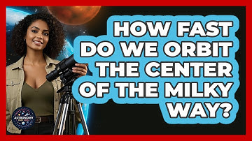 How Fast Do We Orbit The Center Of The Milky Way? - Astronomy Made Simple