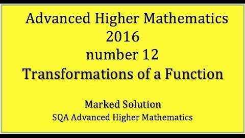 2016 SQA Advanced Higher Mathematics No. 12 Transformations of a function