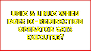 Unix & Linux: When does IO-Redirection Operator gets executed? (2 Solutions!!)