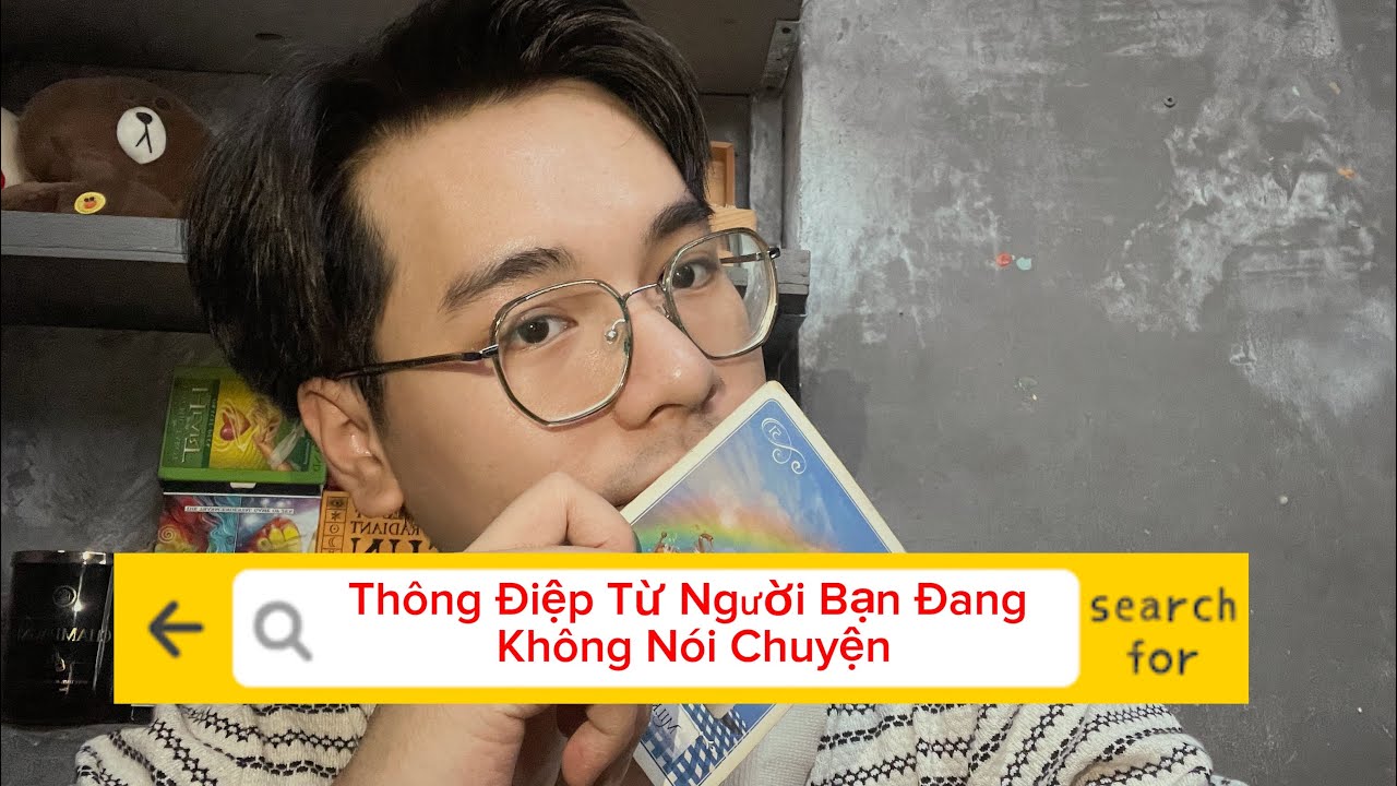 Thông Điệp Từ Người Bạn Đang Không Nói Chuyện- Chọn 1 tụ bài Tarot