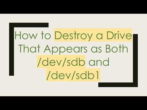 How to Destroy a Drive That Appears as Both /dev/sdb and /dev/sdb1