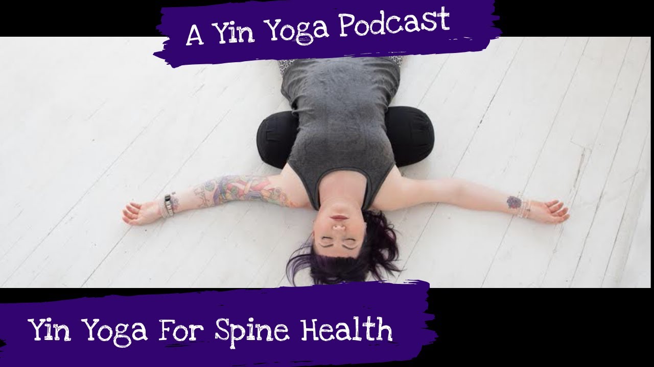 Yin Yoga Podcast Yin Yoga for Spine Health - YouTube