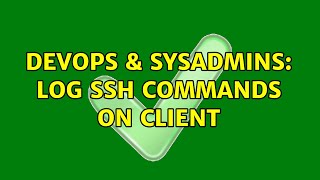 DevOps & SysAdmins: Log ssh commands on client (3 Solutions!!) Profile