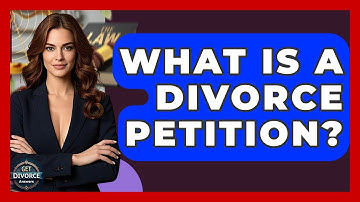 What Is A Divorce Petition? - Get Divorce Answers