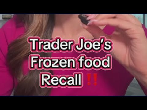 Recall alert Trader Joe's recalls popular frozen food items