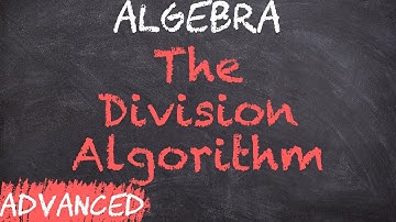 The Division Algorithm | Proofs | Algebra