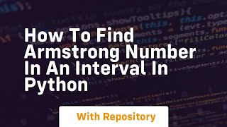 How to find armstrong number in an interval in python