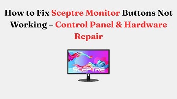 How to Fix Sceptre Monitor Buttons Not Working – Control Panel & Hardware Repair
