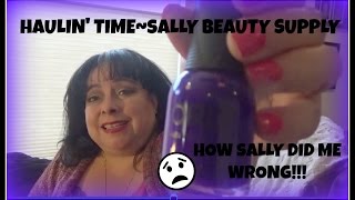 Haulin Time ~ Sally Beauty Supply ~ Sally Done Me Wrong 😱😢☹