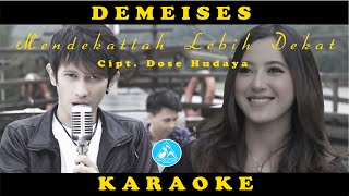 Demeises Mendekatlah Lebih Dekat  Karaoke