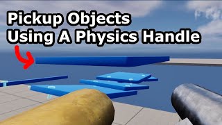 How To Pickup Objects Using A Physics Handle To Go Building In UE 5