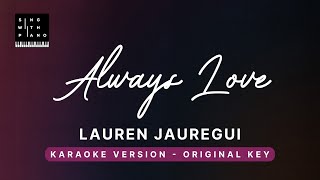 Always love - Lauren Jauregui (Original Key Karaoke) - Piano Instrumental Cover with Lyrics Tutorial
