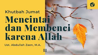 Khutbah Jumat: Mencintai dan Membenci Karena Allah - Ustadz Abdullah Zaen, Lc., MA