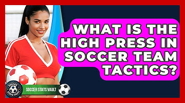 What Is The High Press In Soccer Team Tactics? - Soccer Stats Vault