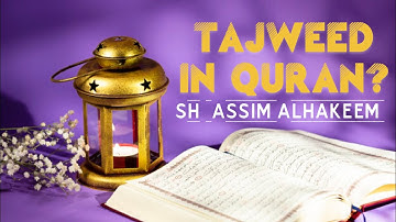 Do we have to recite in Tajweed when memorizing Quran? | Sheikh Assim Al Hakeem -JAL