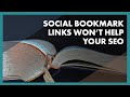 Social Bookmarking Links Won&#39;t Help SEO