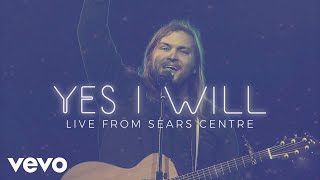 Vertical Worship - Yes I Will (Live from Sears Centre) chords