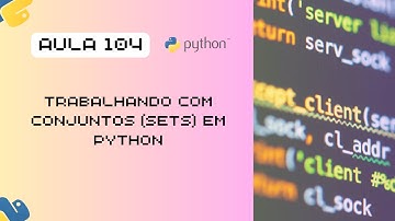 Aula 104 - Como Usar Conjuntos (Sets) em Python